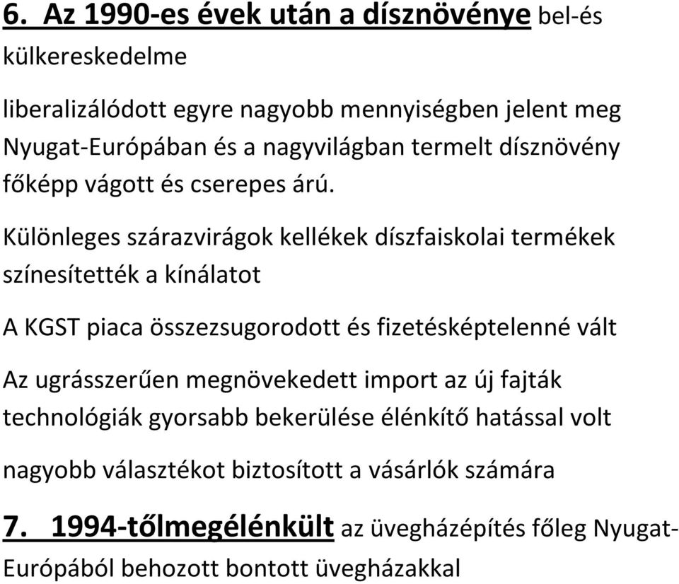 Különleges szárazvirágok kellékek díszfaiskolai termékek színesítették a kínálatot A KGST piaca összezsugorodott és fizetésképtelenné vált Az