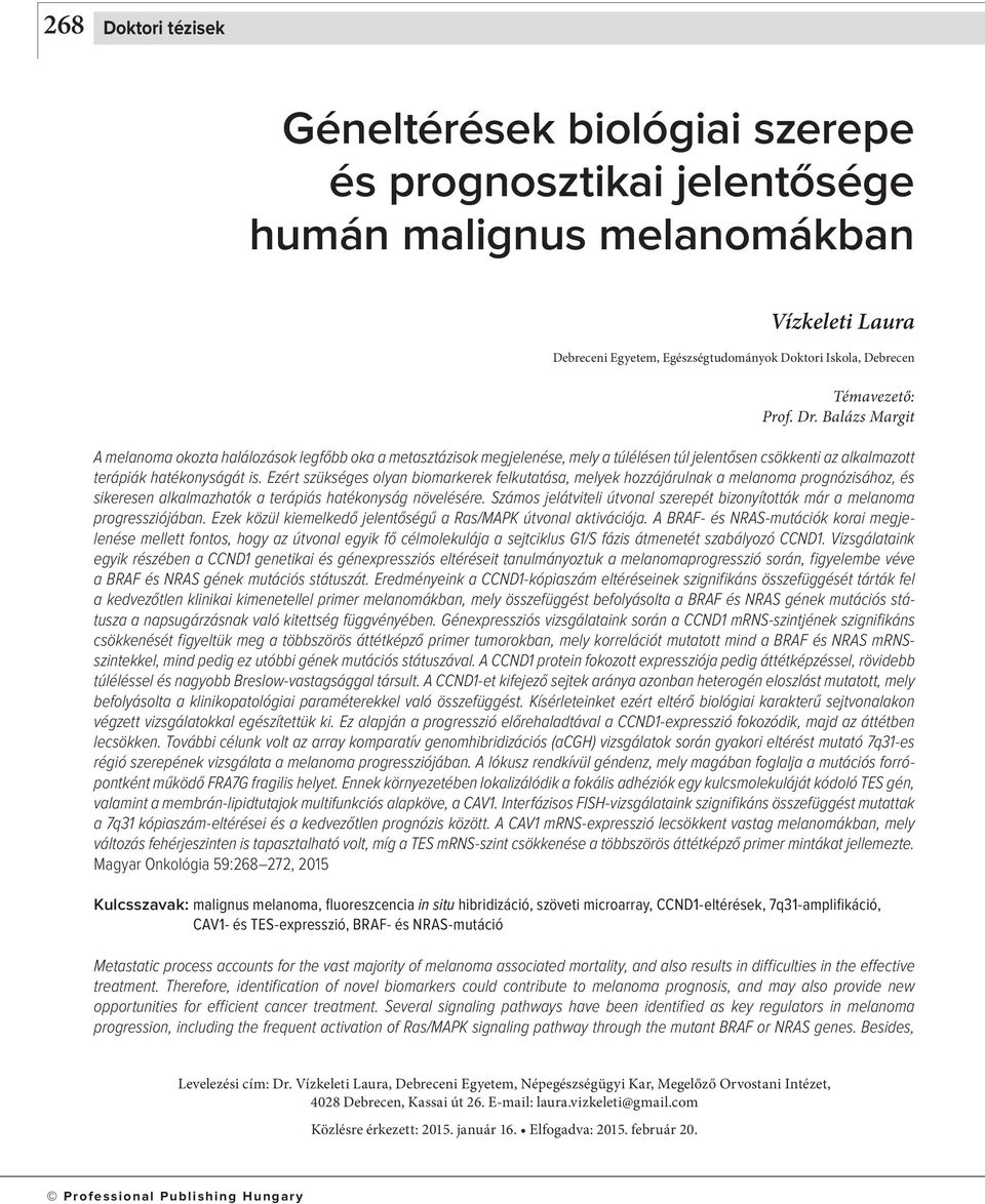 Ezért szükséges olyan biomarkerek felkutatása, melyek hozzájárulnak a melanoma prognózisához, és sikeresen alkalmazhatók a terápiás hatékonyság növelésére.