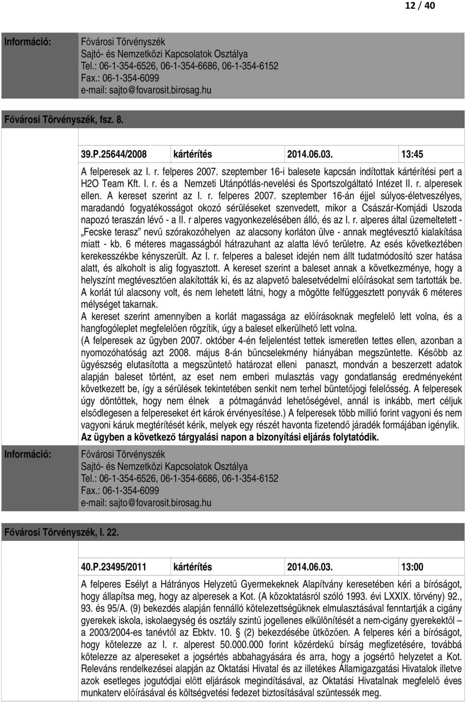 r. alperesek ellen. A kereset szerint az I. r. felperes 2007.