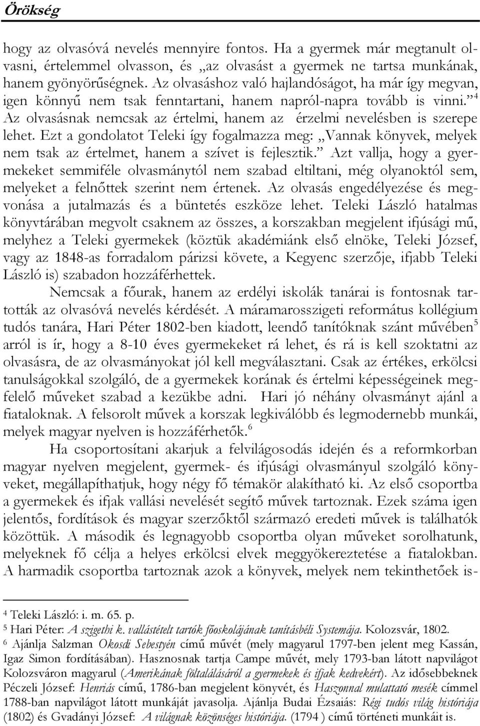 4 Az olvasásnak nemcsak az értelmi, hanem az érzelmi nevelésben is szerepe lehet. Ezt a gondolatot Teleki így fogalmazza meg: Vannak könyvek, melyek nem tsak az értelmet, hanem a szívet is fejlesztik.