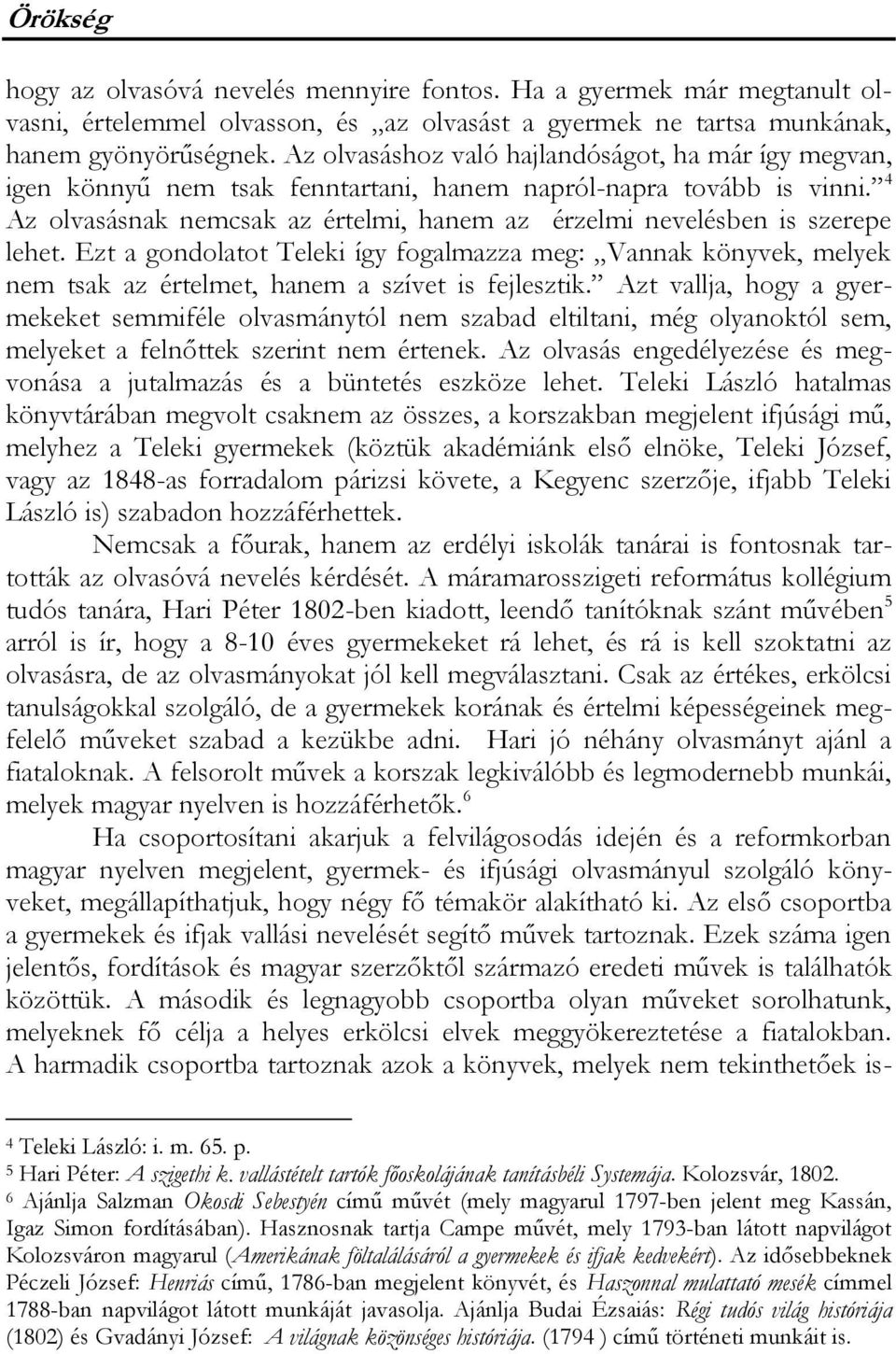 4 Az olvasásnak nemcsak az értelmi, hanem az érzelmi nevelésben is szerepe lehet. Ezt a gondolatot Teleki így fogalmazza meg: Vannak könyvek, melyek nem tsak az értelmet, hanem a szívet is fejlesztik.