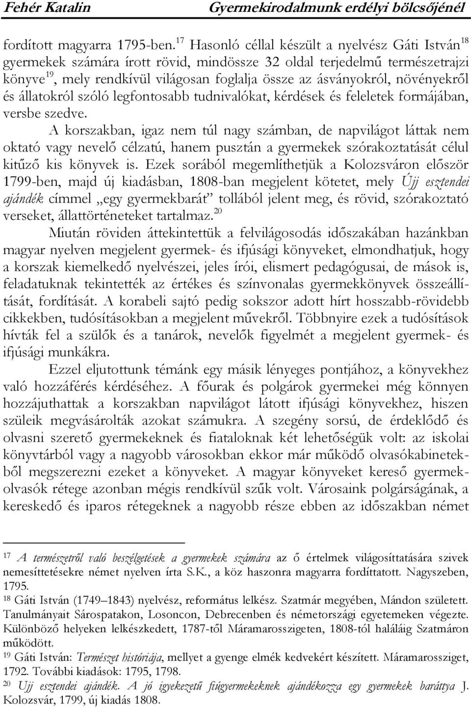 növényekről és állatokról szóló legfontosabb tudnivalókat, kérdések és feleletek formájában, versbe szedve.