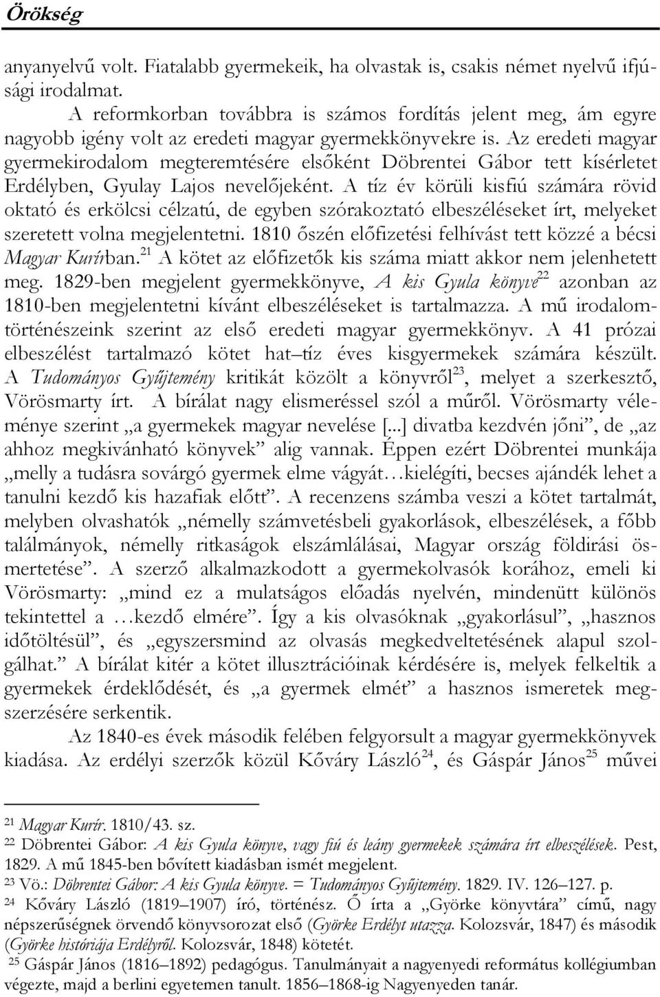 Az eredeti magyar gyermekirodalom megteremtésére elsőként Döbrentei Gábor tett kísérletet Erdélyben, Gyulay Lajos nevelőjeként.