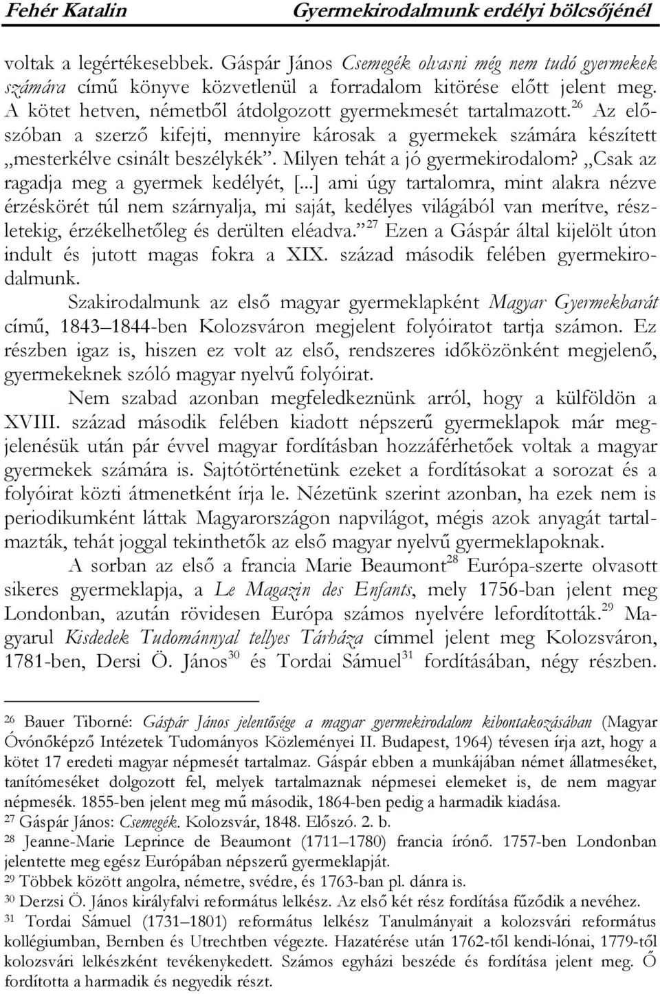 Milyen tehát a jó gyermekirodalom? Csak az ragadja meg a gyermek kedélyét, [.