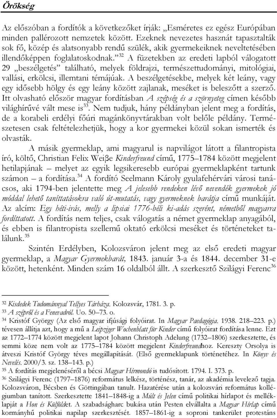 32 A füzetekben az eredeti lapból válogatott 29 beszélgetés található, melyek földrajzi, természettudományi, mitológiai, vallási, erkölcsi, illemtani témájúak.