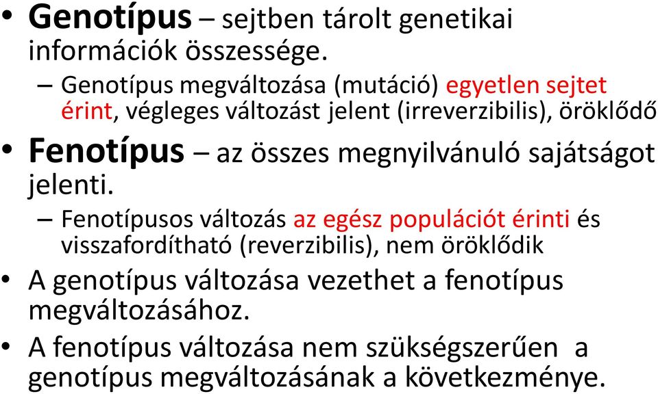 Fenotípus az összes megnyilvánuló sajátságot jelenti.