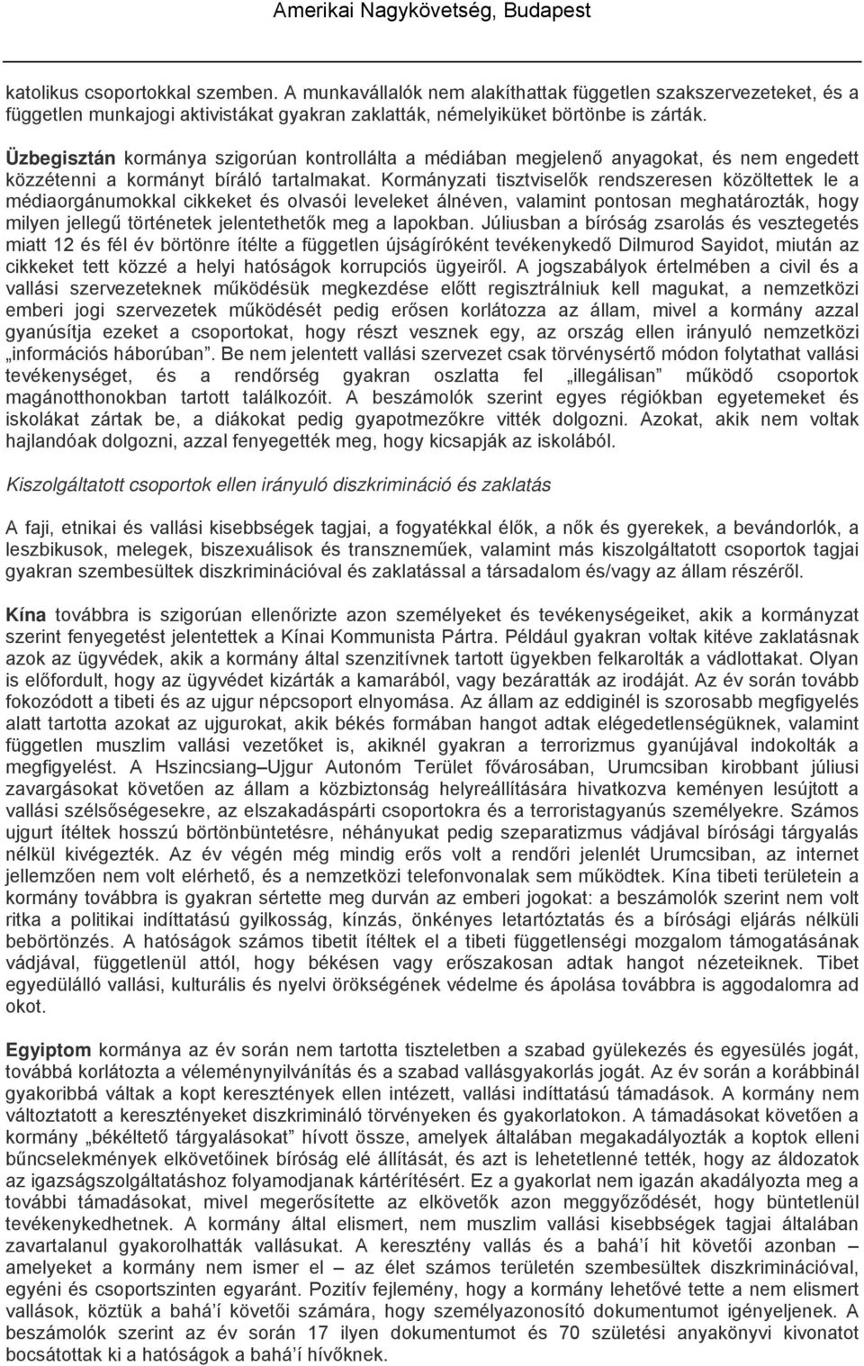 Kormányzati tisztviselők rendszeresen közöltettek le a médiaorgánumokkal cikkeket és olvasói leveleket álnéven, valamint pontosan meghatározták, hogy milyen jellegű történetek jelentethetők meg a