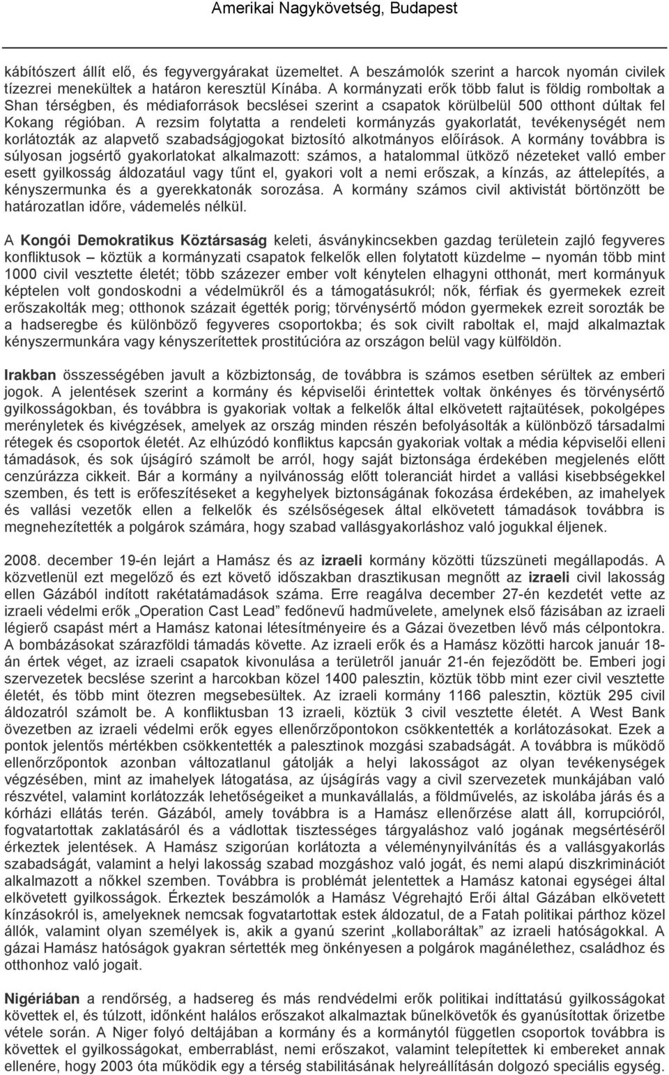 A rezsim folytatta a rendeleti kormányzás gyakorlatát, tevékenységét nem korlátozták az alapvető szabadságjogokat biztosító alkotmányos előírások.