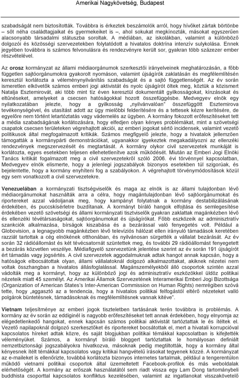 A médiában, az iskolákban, valamint a különböző dolgozói és közösségi szervezetekben folytatódott a hivatalos doktrína intenzív sulykolása.