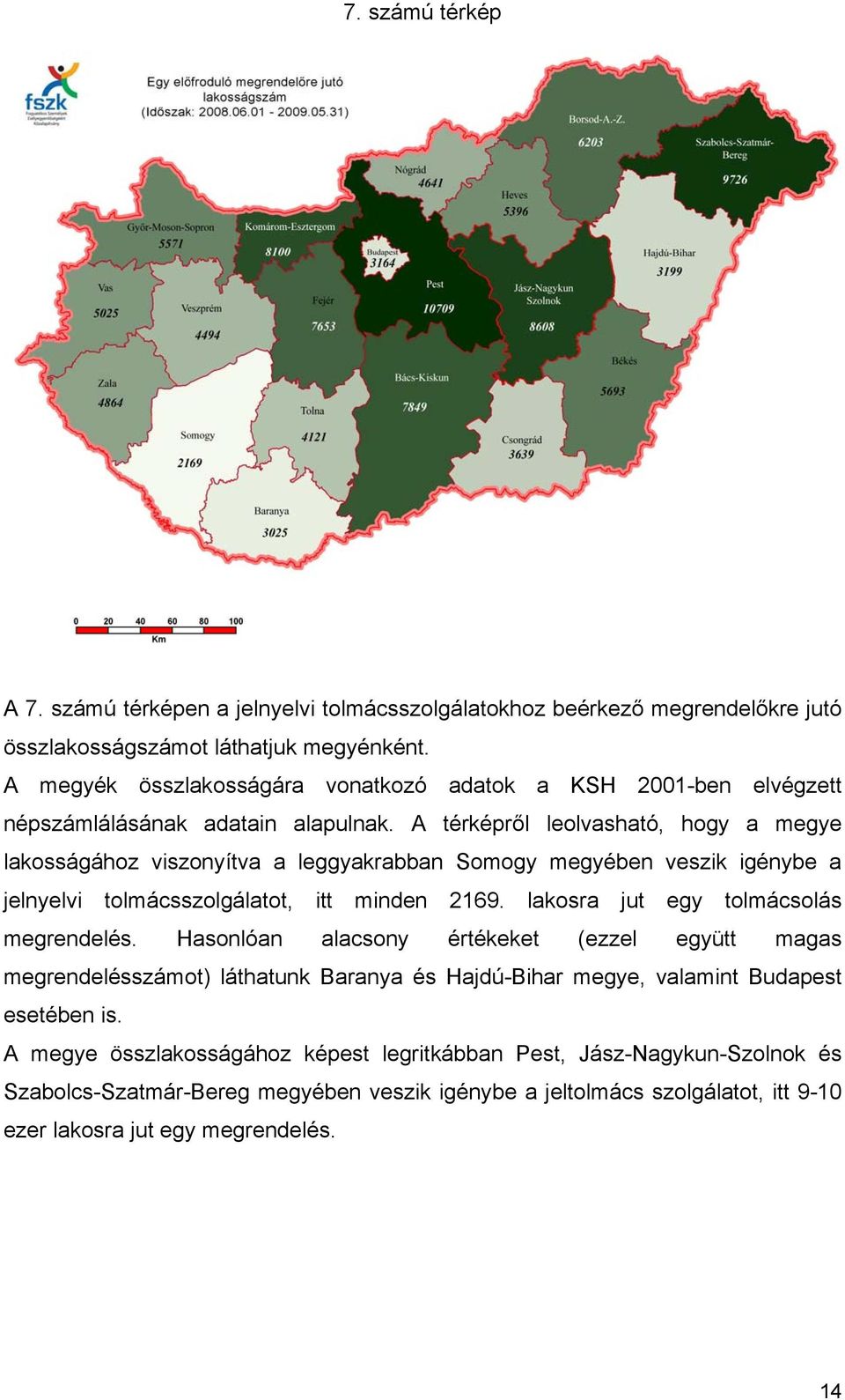 A térképről leolvasható, hogy a megye lakosságához viszonyítva a leggyakrabban Somogy megyében veszik igénybe a jelnyelvi tolmácsszolgálatot, itt minden 2169.