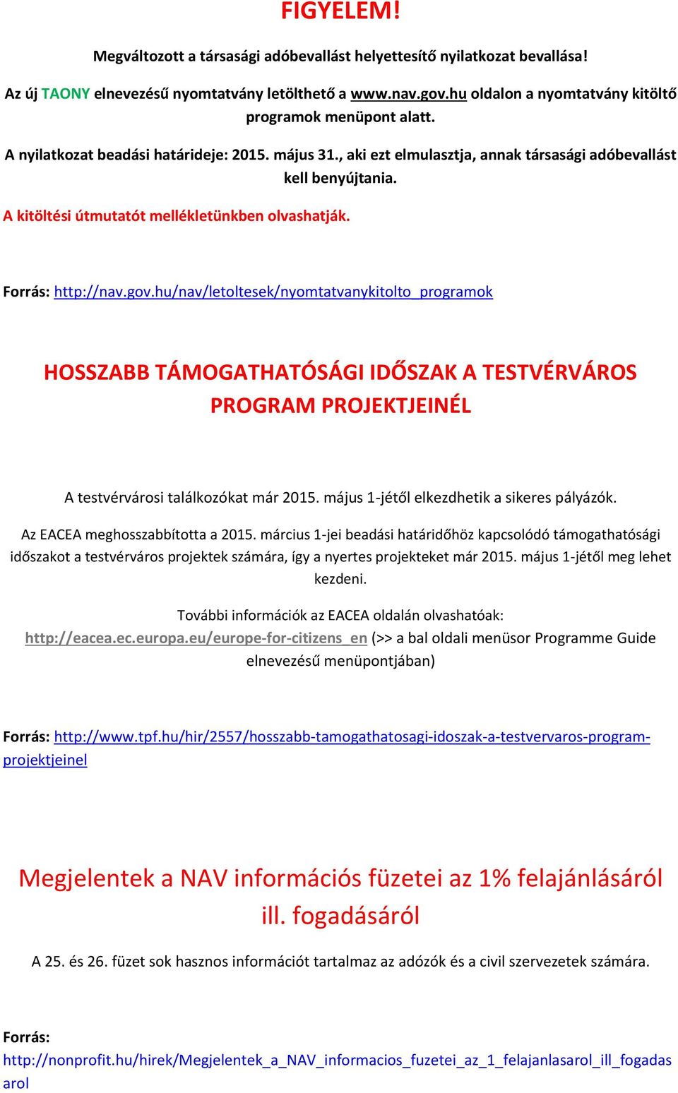 A kitöltési útmutatót mellékletünkben olvashatják. Forrás: http://nav.gov.
