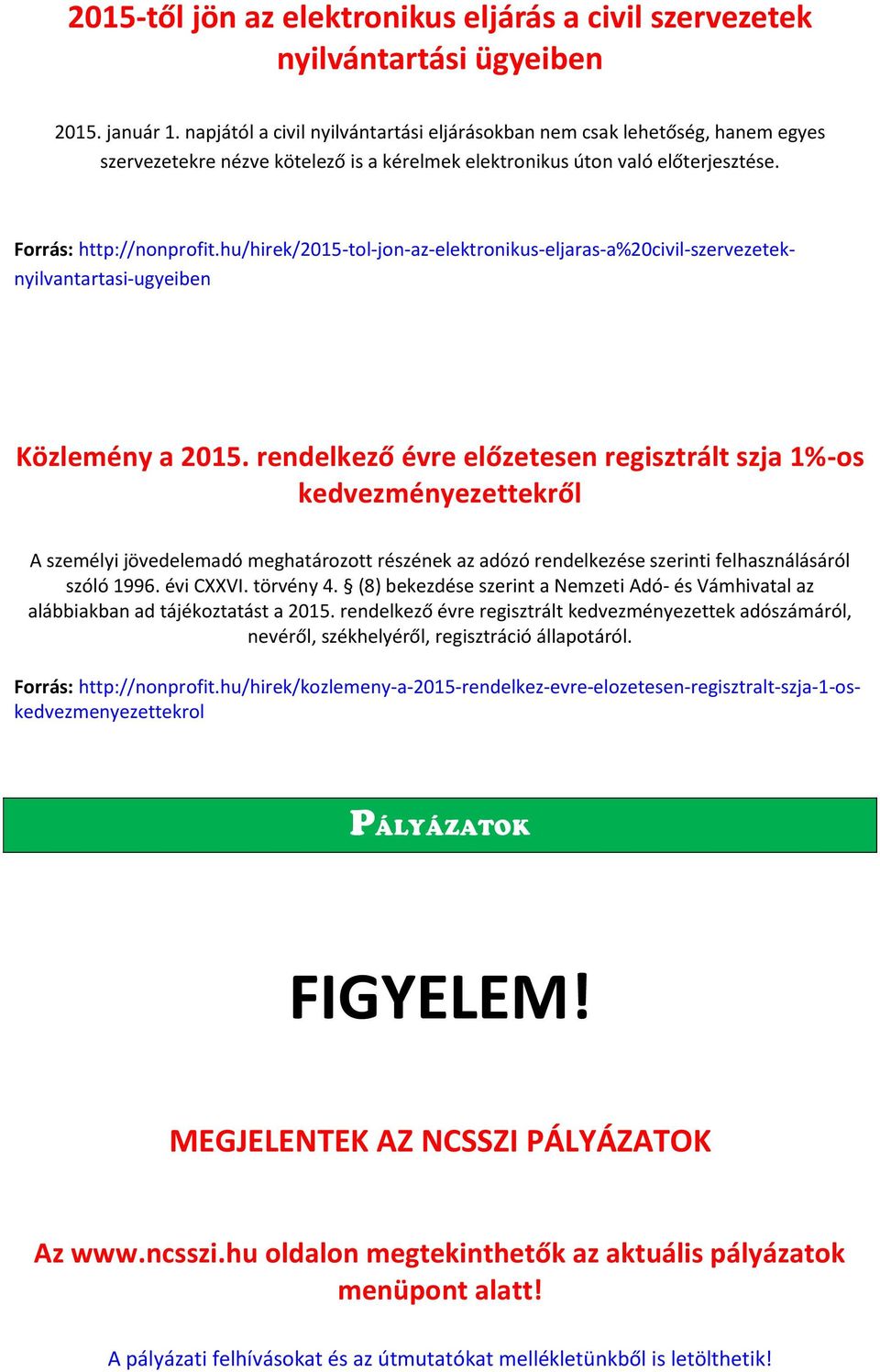 hu/hirek/2015-tol-jon-az-elektronikus-eljaras-a%20civil-szervezeteknyilvantartasi-ugyeiben Közlemény a 2015.