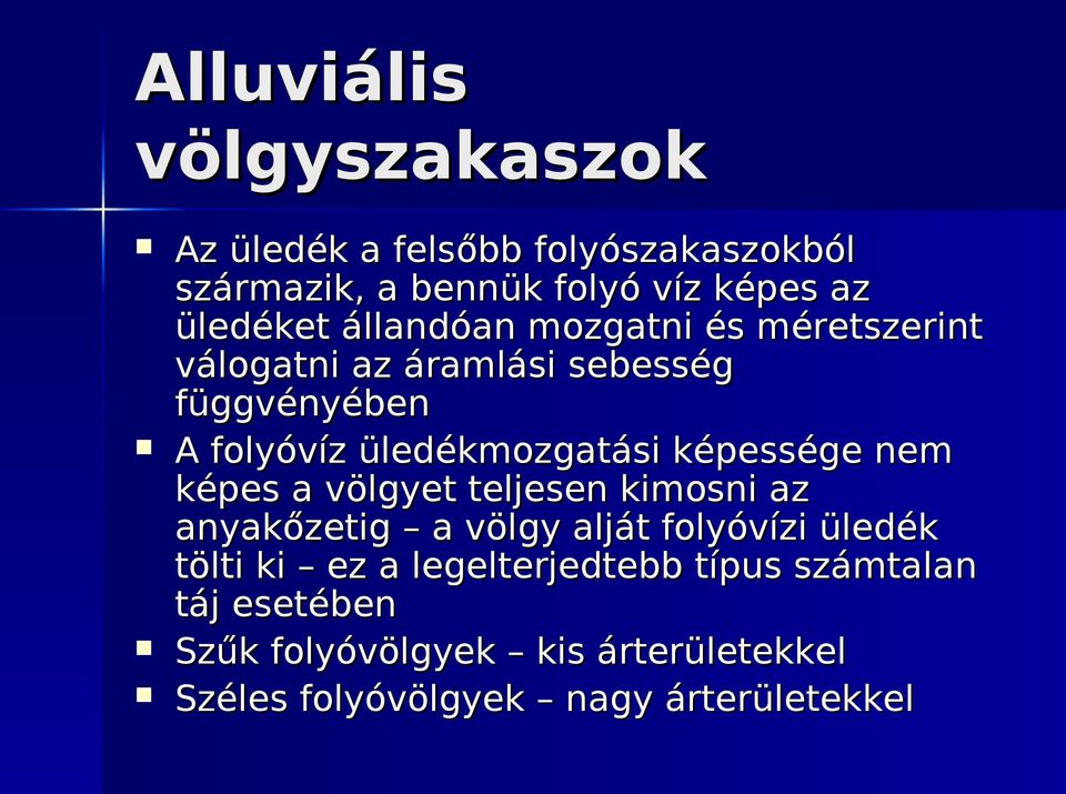 képessége nem képes a völgyet teljesen kimosni az anyakőzetig a völgy alját folyóvízi üledék tölti ki ez a