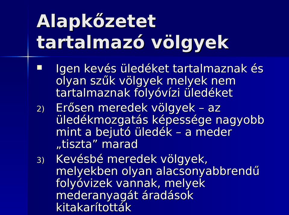 üledékmozgatás képessége nagyobb mint a bejutó üledék a meder tiszta marad Kevésbé