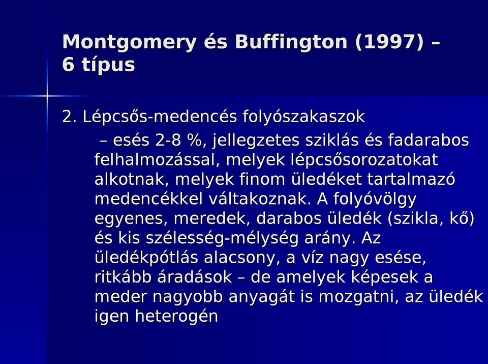 lépcsősorozatokat alkotnak, melyek finom üledéket tartalmazó medencékkel váltakoznak.