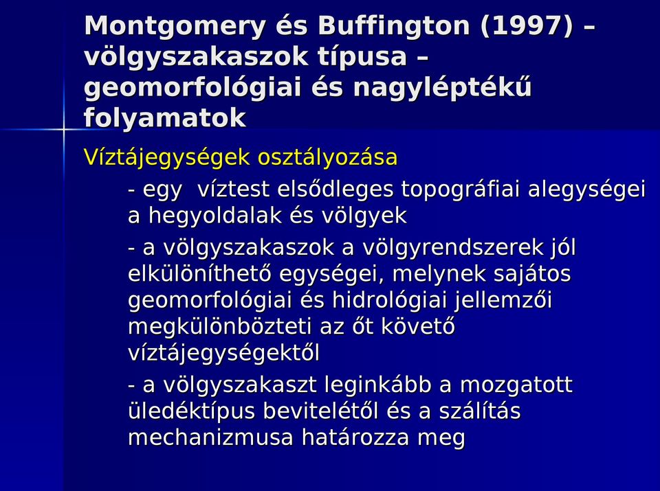 völgyrendszerek jól elkülöníthető egységei, melynek sajátos geomorfológiai és hidrológiai jellemzői megkülönbözteti