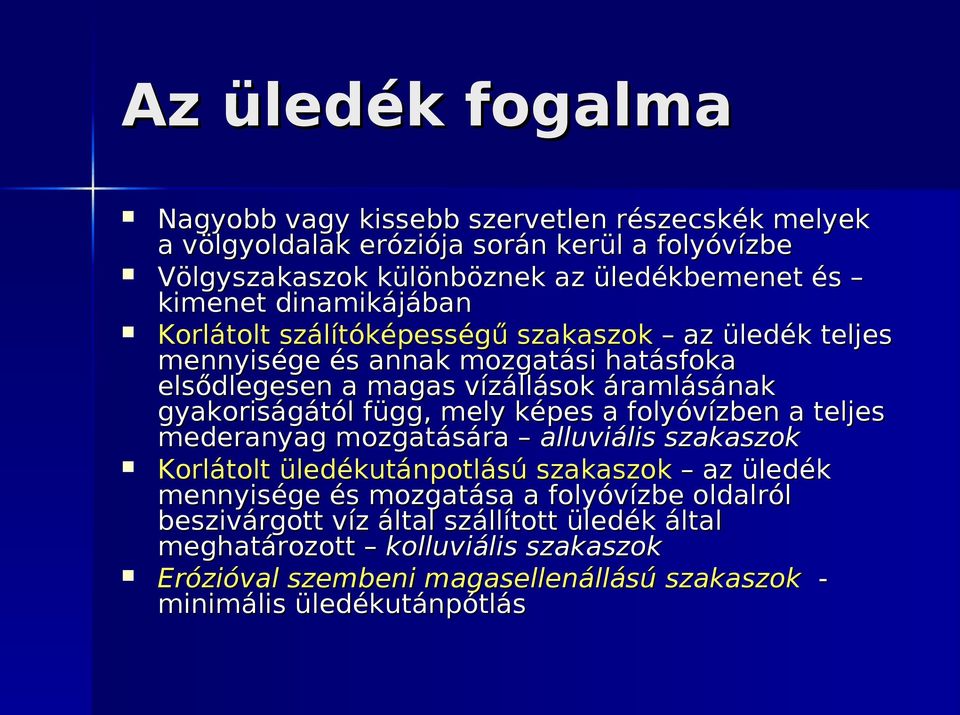 gyakoriságától függ, mely képes a folyóvízben a teljes mederanyag mozgatására alluviális szakaszok Korlátolt üledékutánpotlású szakaszok az üledék mennyisége és