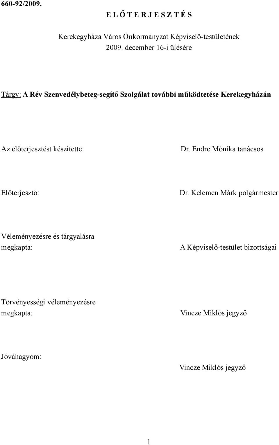 előterjesztést készítette: Dr. Endre Mónika tanácsos Előterjesztő: Dr.