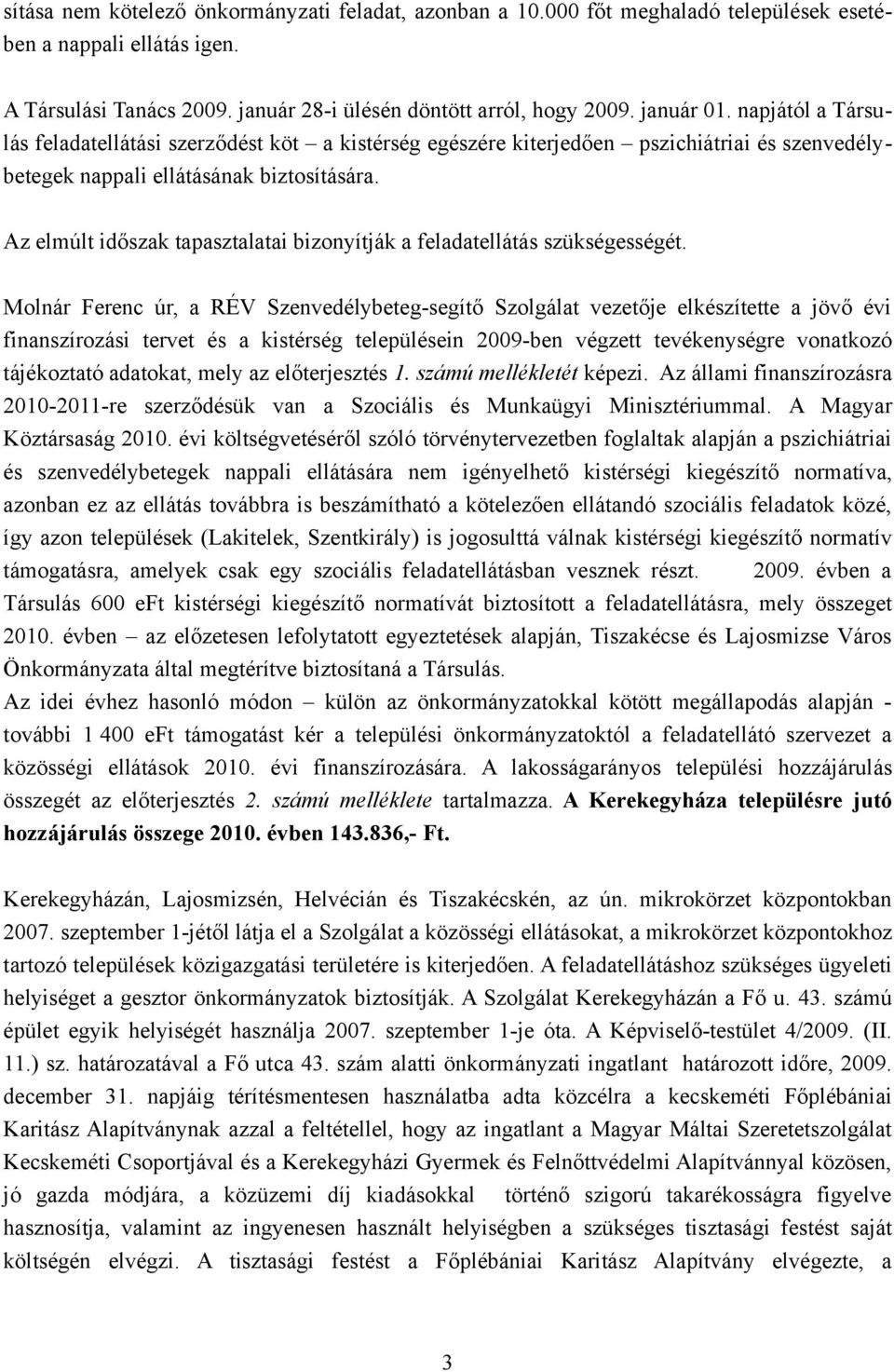 Az elmúlt időszak tapasztalatai bizonyítják a feladatellátás szükségességét.