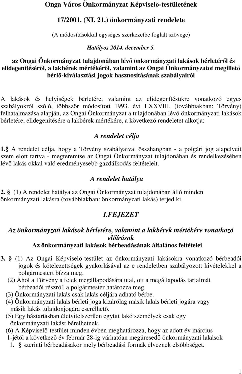 hasznosításának szabályairól A lakások és helyiségek bérletére, valamint az elidegenítésükre vonatkozó egyes szabályokról szóló, többször módosított 1993. évi LXXVIII.