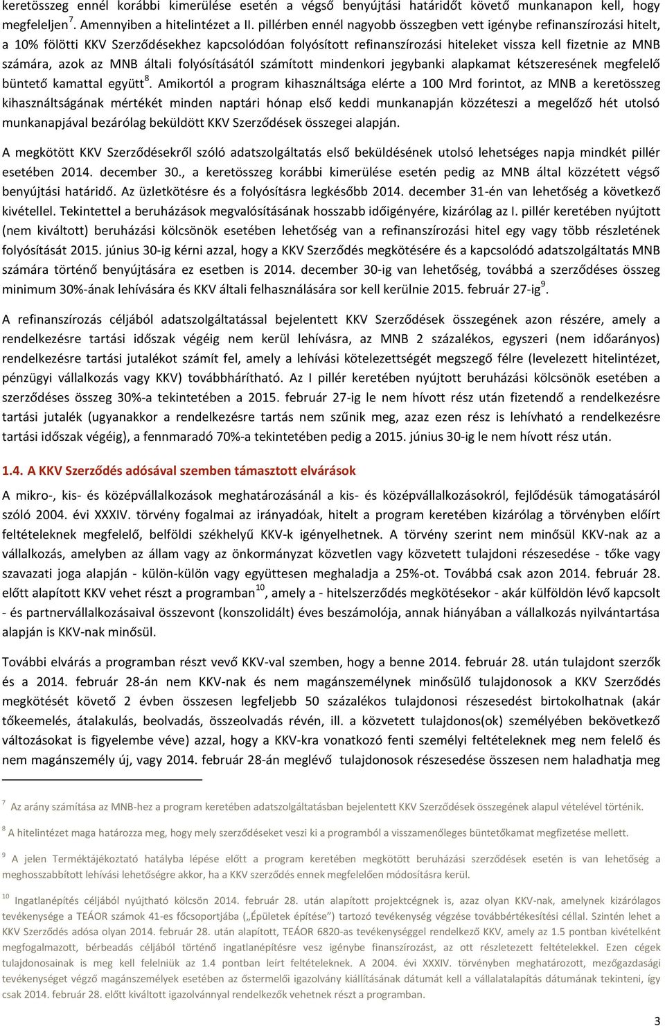 az MNB általi folyósításától számított mindenkori jegybanki alapkamat kétszeresének megfelelő büntető kamattal együtt 8.