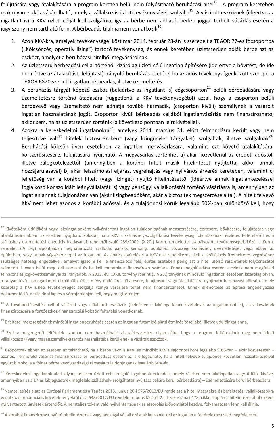 A bérbeadás tilalma nem vonatkozik 20 : 1. Azon KKV-kra, amelyek tevékenységei közt már 2014.