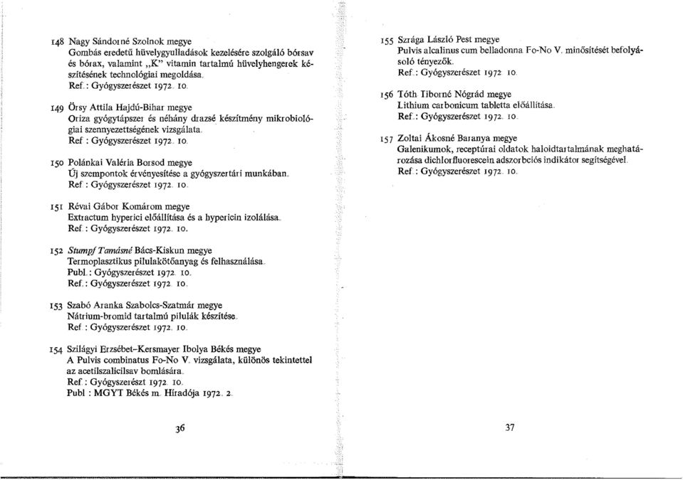 150 Polánkai Valéria Borsod megye Új szempontok érvényesítése a gyógyszertári munkában.. Ref : Gyógyszerészet 1972 ro.