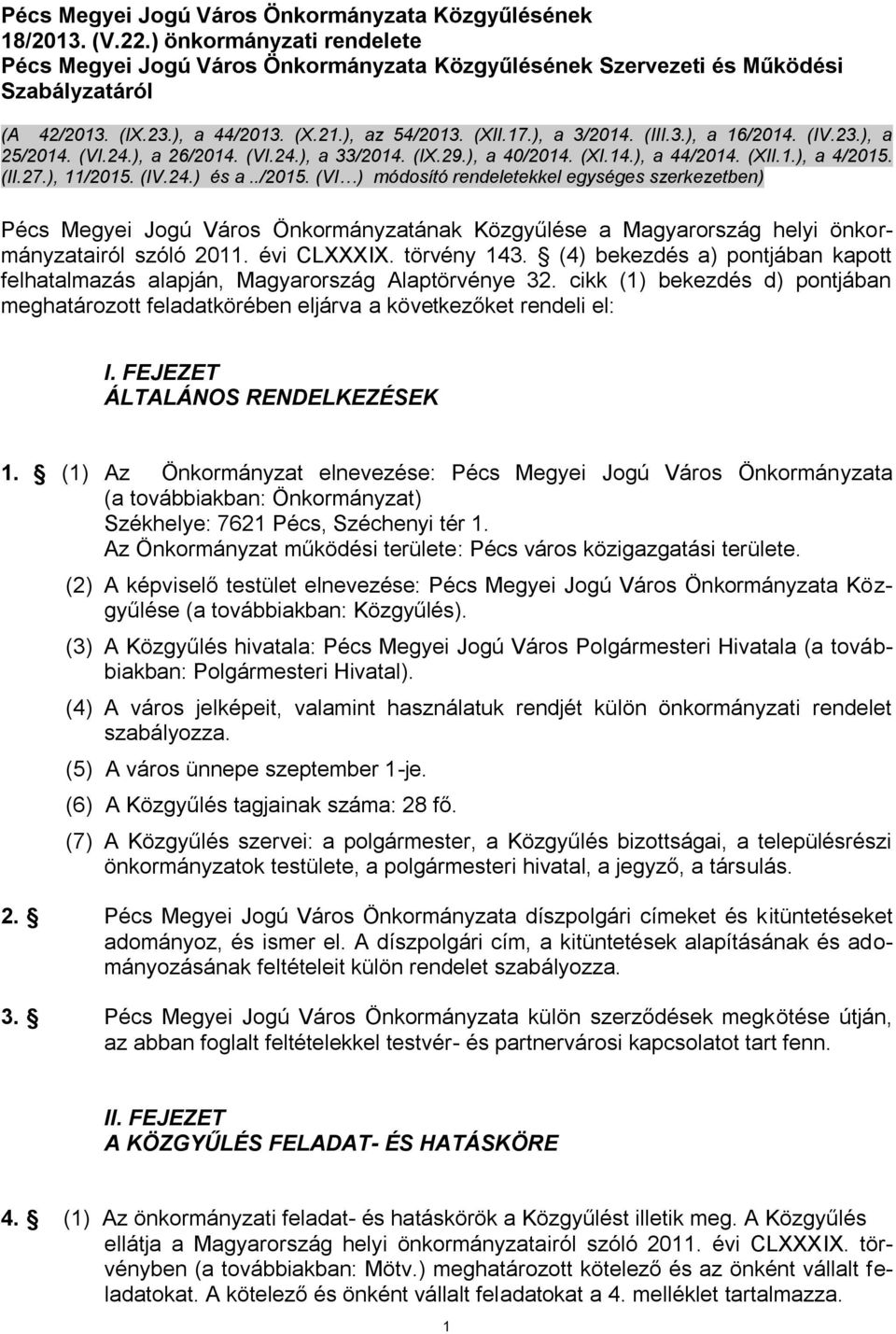 (II.27.), 11/2015. (IV.24.) és a../2015. (VI ) módosító rendeletekkel egységes szerkezetben) Pécs Megyei Jogú Város Önkormányzatának Közgyűlése a Magyarország helyi önkormányzatairól szóló 2011.
