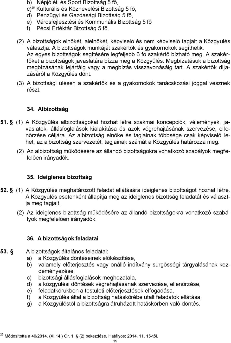 Az egyes bizottságok segítésére legfeljebb 6 fő szakértő bízható meg. A szakértőket a bizottságok javaslatára bízza meg a Közgyűlés.