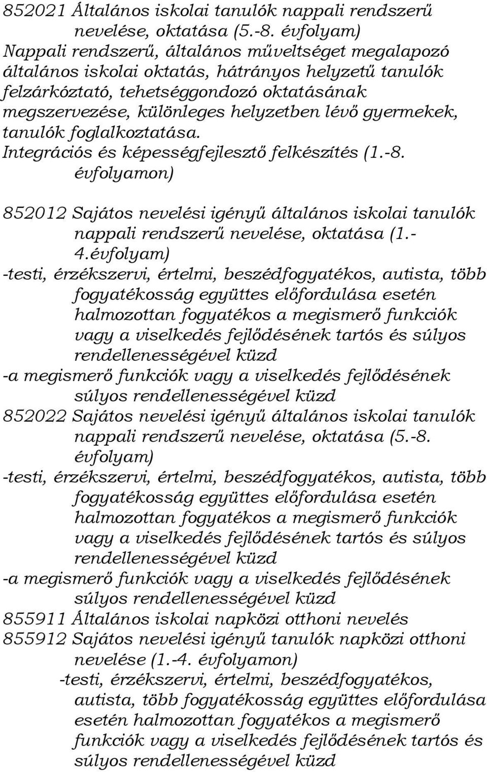 lévő gyermekek, tanulók foglalkoztatása. Integrációs és képességfejlesztő felkészítés (1.-8.