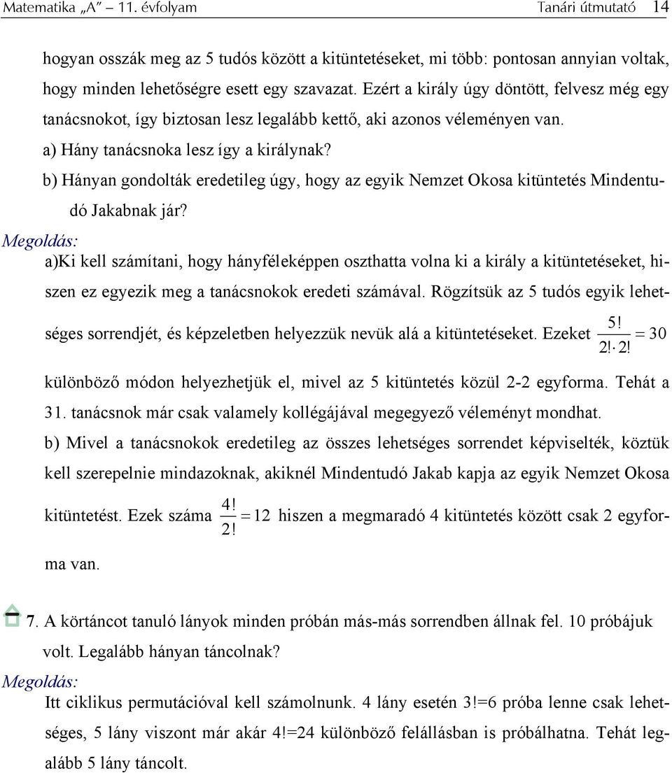 b) Hányan gondolták eredetileg úgy, hogy az egyik Nemzet Okosa kitüntetés Mindentudó Jakabnak jár?