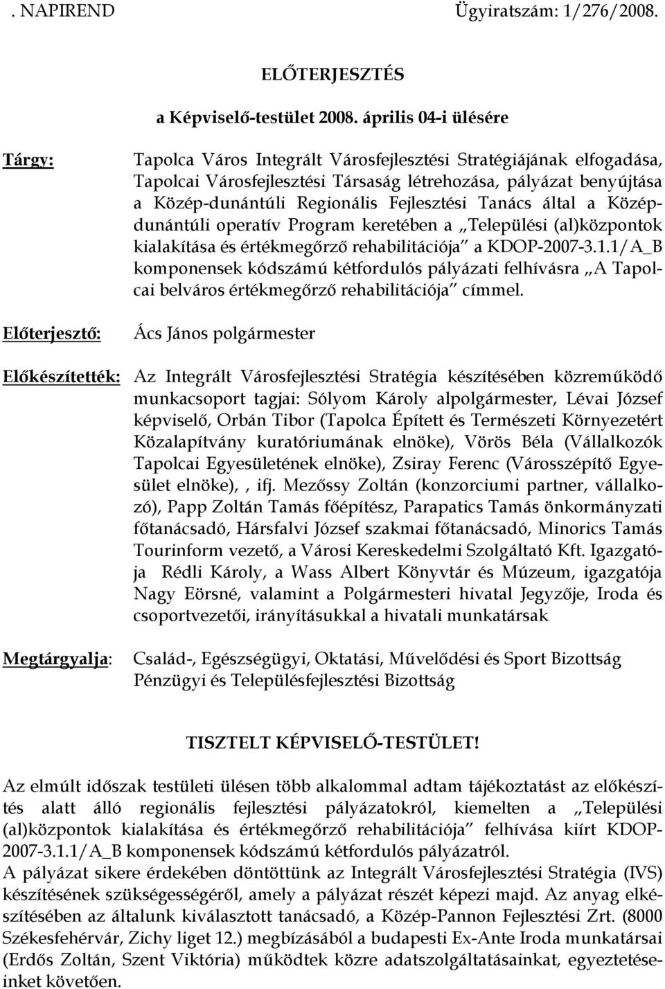 benyújtása a Közép-dunántúli Regionális Fejlesztési Tanács által a Középdunántúli operatív Program keretében a Települési (al)központok kialakítása és értékmegőrző rehabilitációja a KDOP-2007-3.1.