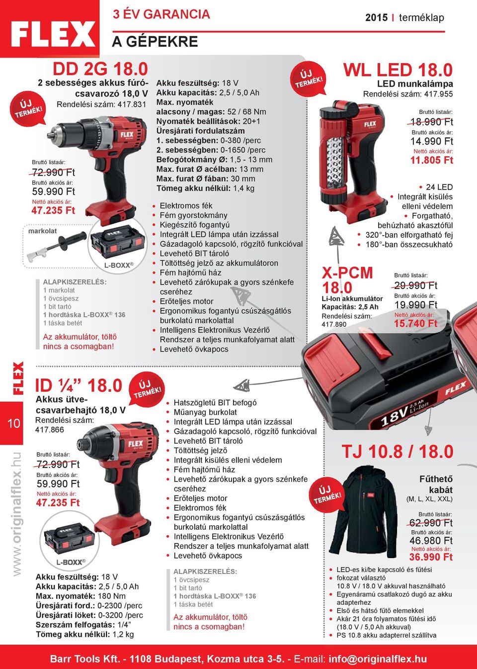 3 ÉV GARANCIA A GÉPEKRE Akku feszültség: 18 V Akku kapacitás: 2,5 / 5,0 Ah Max. nyomaték alacsony / magas: 52 / 68 Nm Nyomaték beállítások: 20+1 Üresjárati fordulatszám 1. sebességben: 0-380 /perc 2.