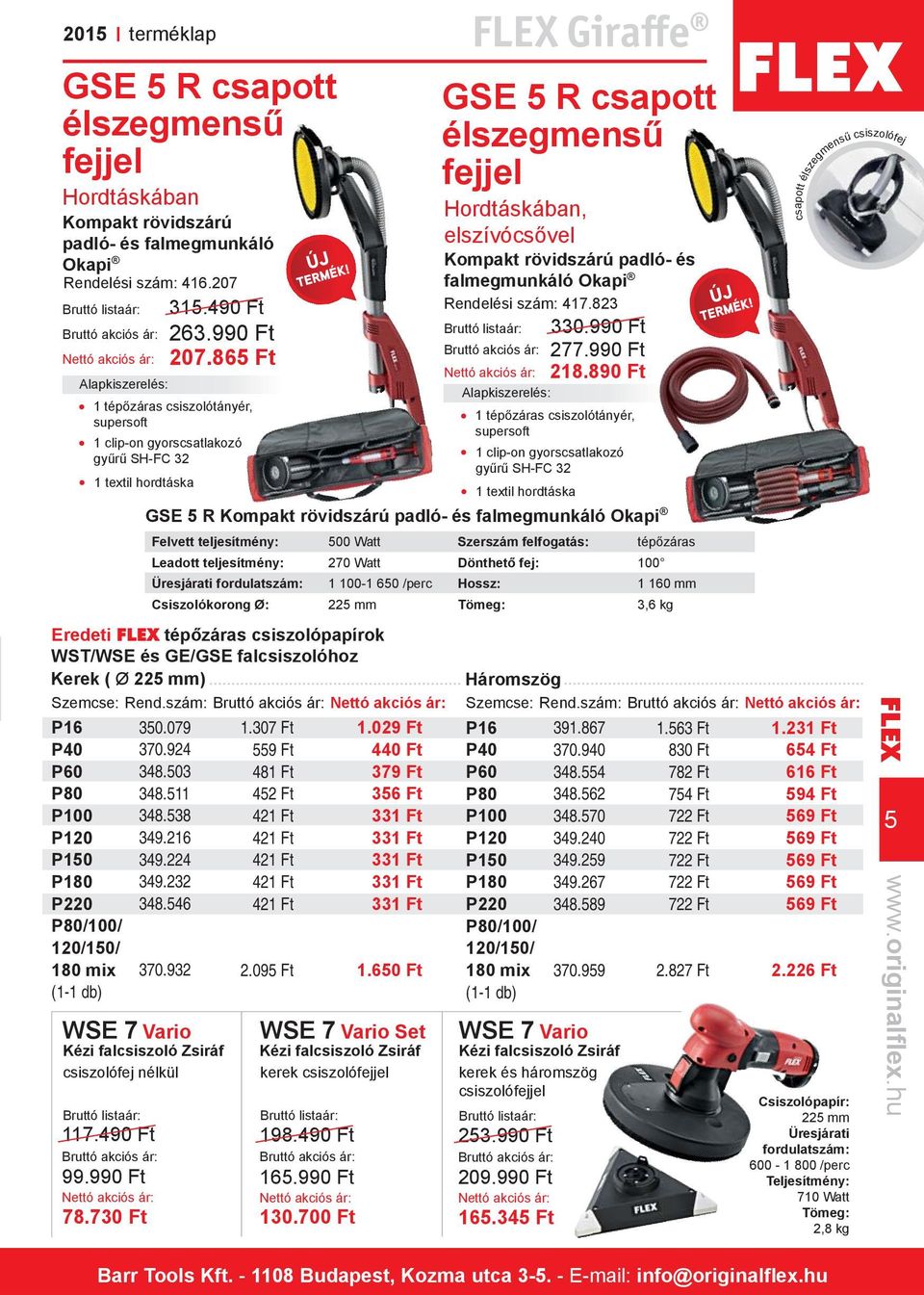 szám: P16 P40 P60 P80 P100 P120 P150 P180 P220 P80/100/ 120/150/ 180 mix (1-1 db) 315.490 Ft 263.990 Ft 207.