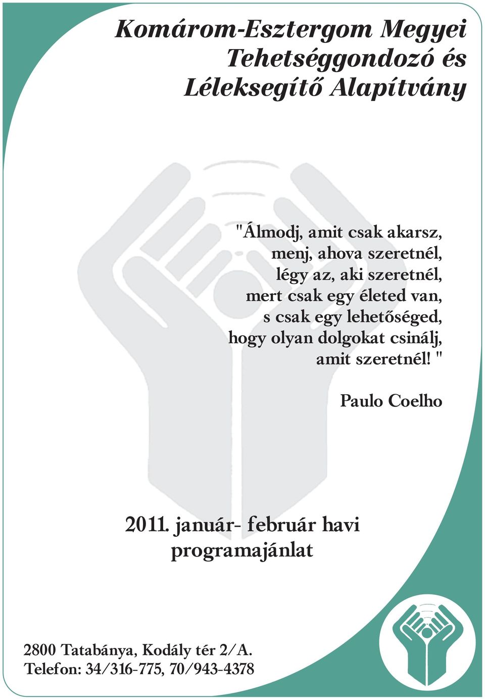 egy lehetõséged, hogy olyan dolgokat csinálj, amit szeretnél! " Paulo Coelho 2011.