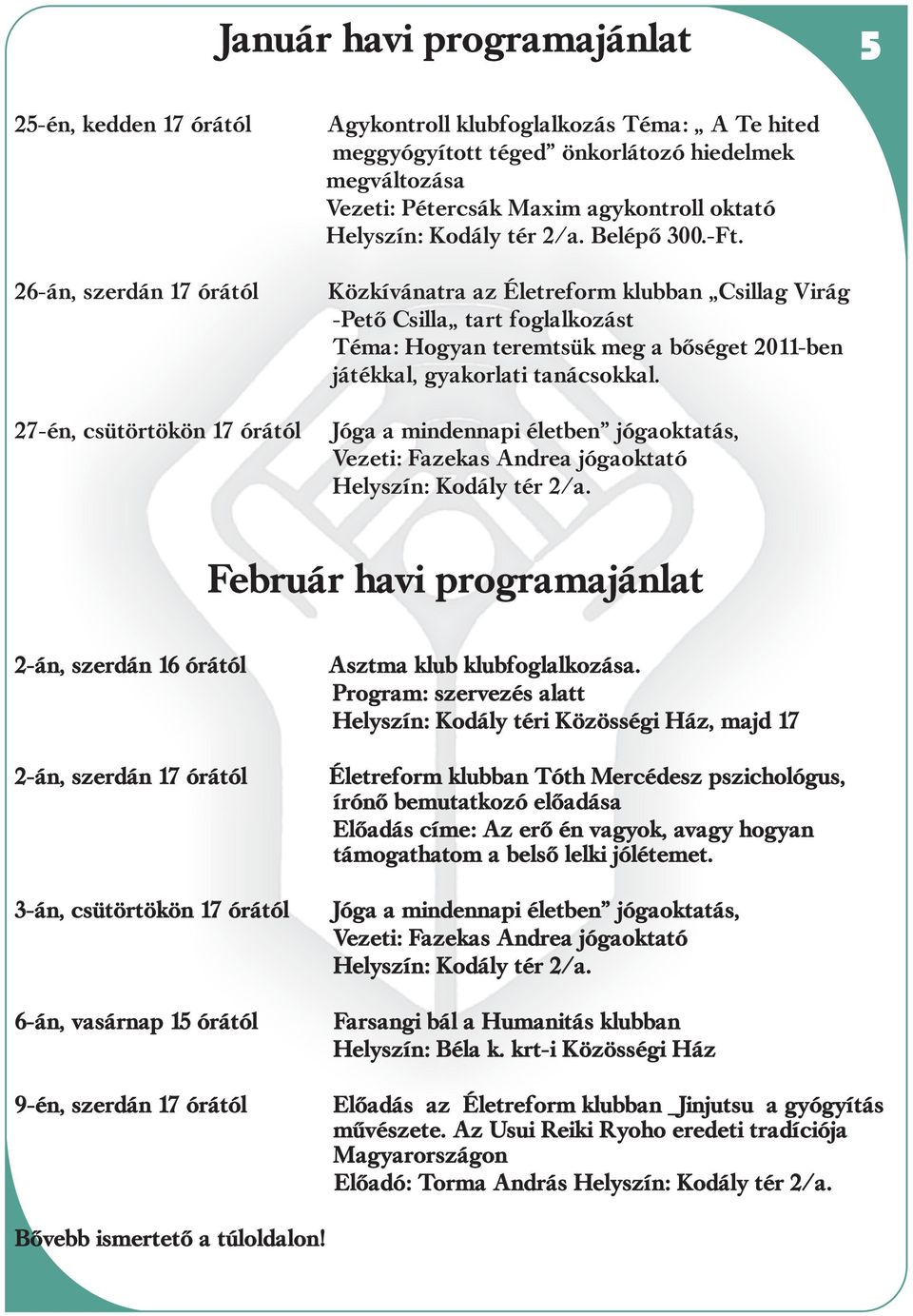 27-én, csütörtökön 17 órától 5 Február havi programajánlat 2-án, szerdán 16 órától Asztma klub klubfoglalkozása.