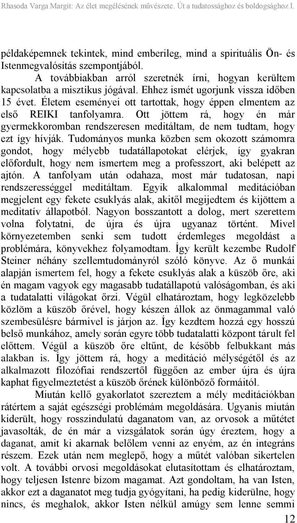 Ott jöttem rá, hogy én már gyermekkoromban rendszeresen meditáltam, de nem tudtam, hogy ezt így hívják.