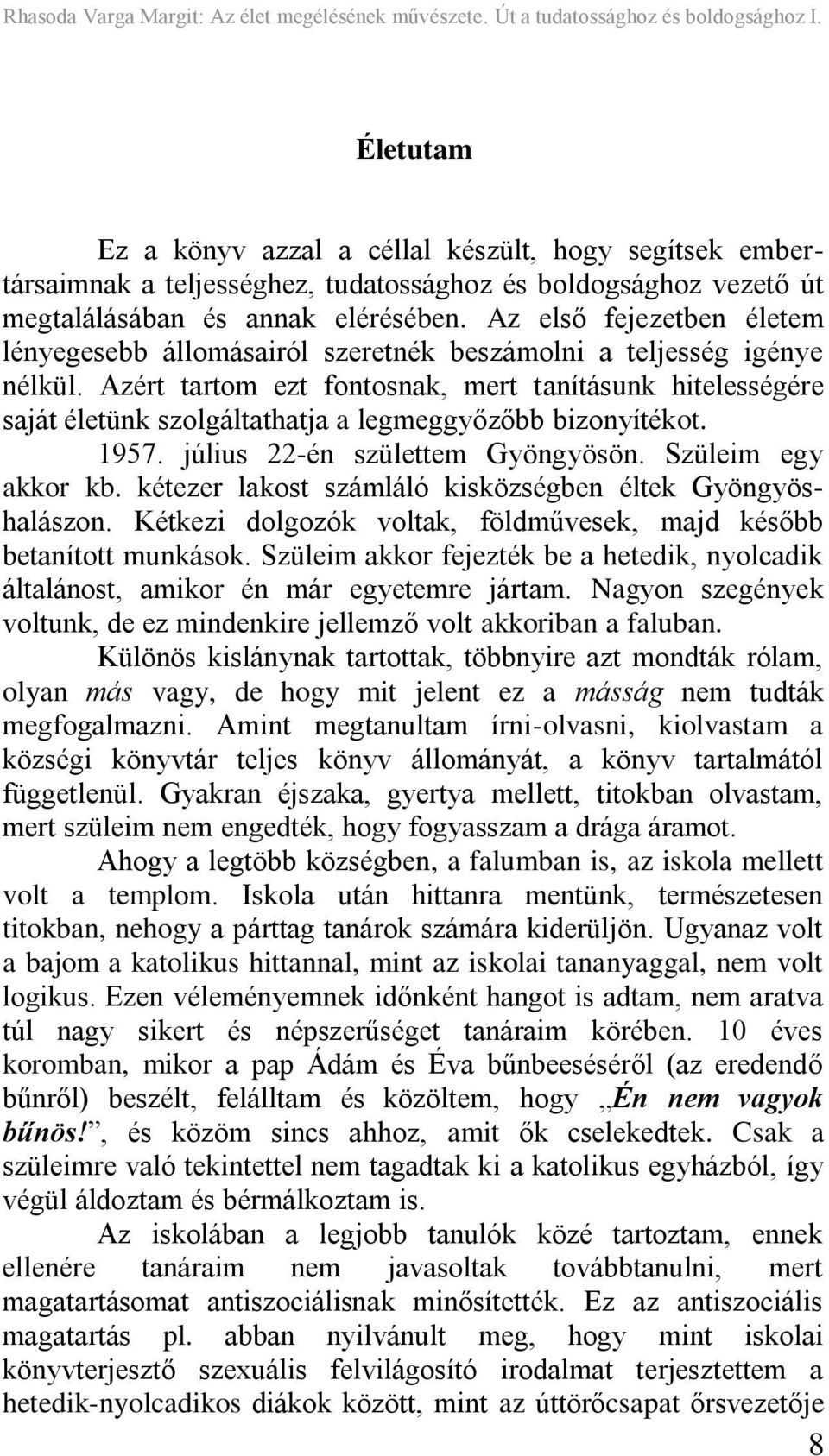 Azért tartom ezt fontosnak, mert tanításunk hitelességére saját életünk szolgáltathatja a legmeggyőzőbb bizonyítékot. 1957. július 22-én születtem Gyöngyösön. Szüleim egy akkor kb.