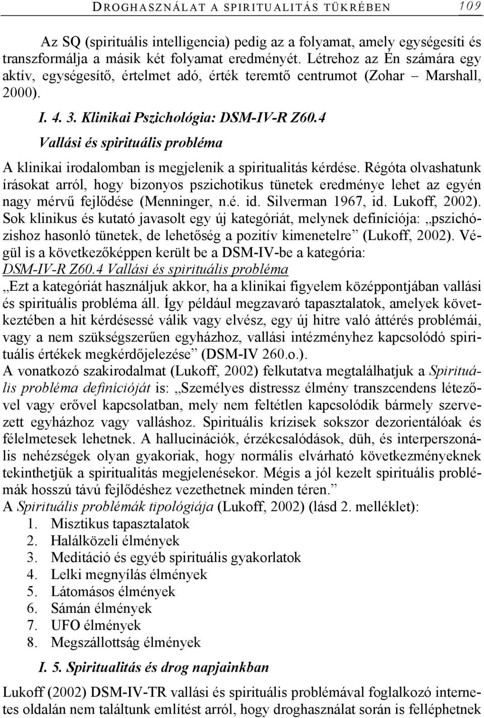 4 Vallási és spirituális probléma A klinikai irodalomban is megjelenik a spiritualitás kérdése.