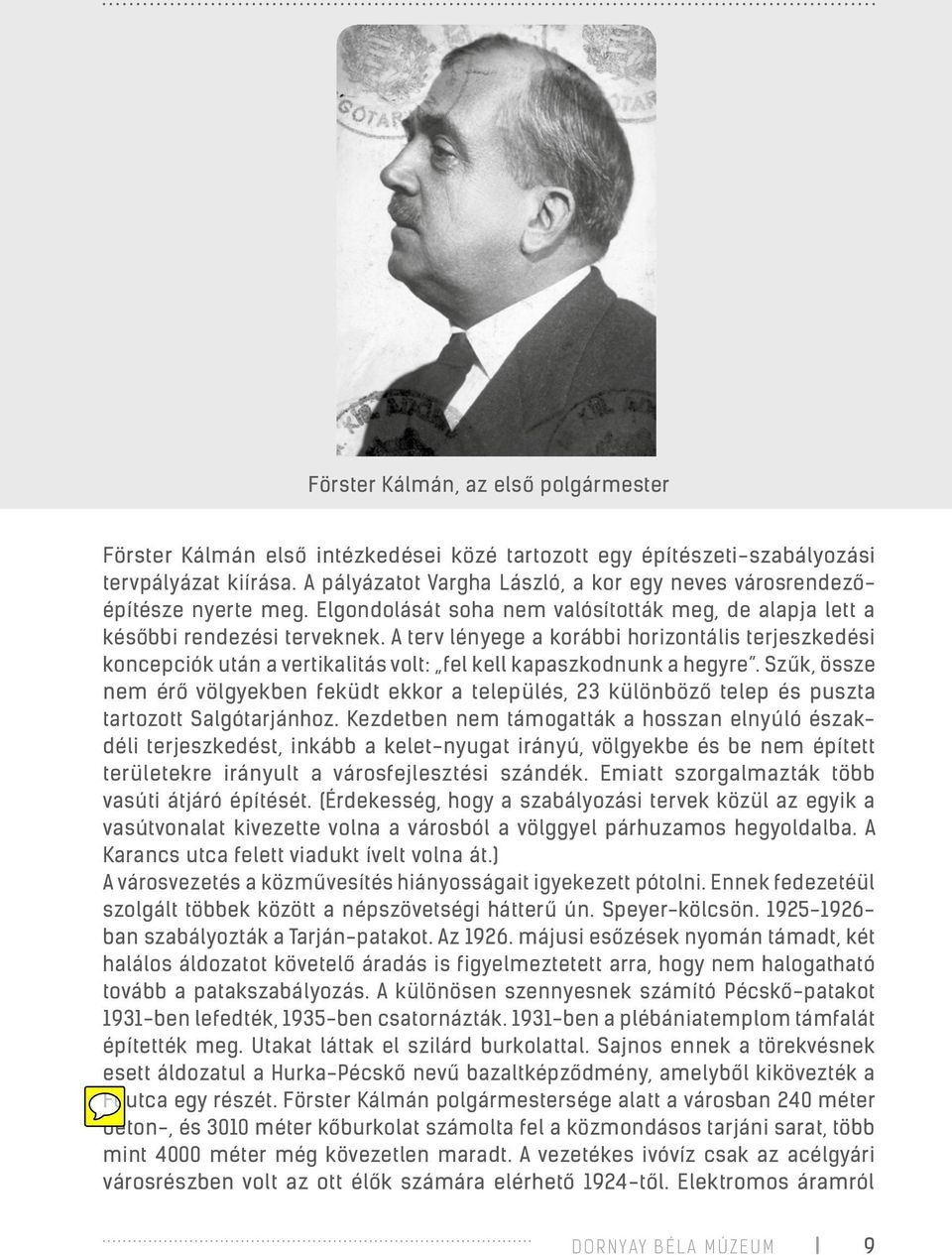 A terv lényege a korábbi horizontális terjeszkedési koncepciók után a vertikalitás volt: fel kell kapaszkodnunk a hegyre.