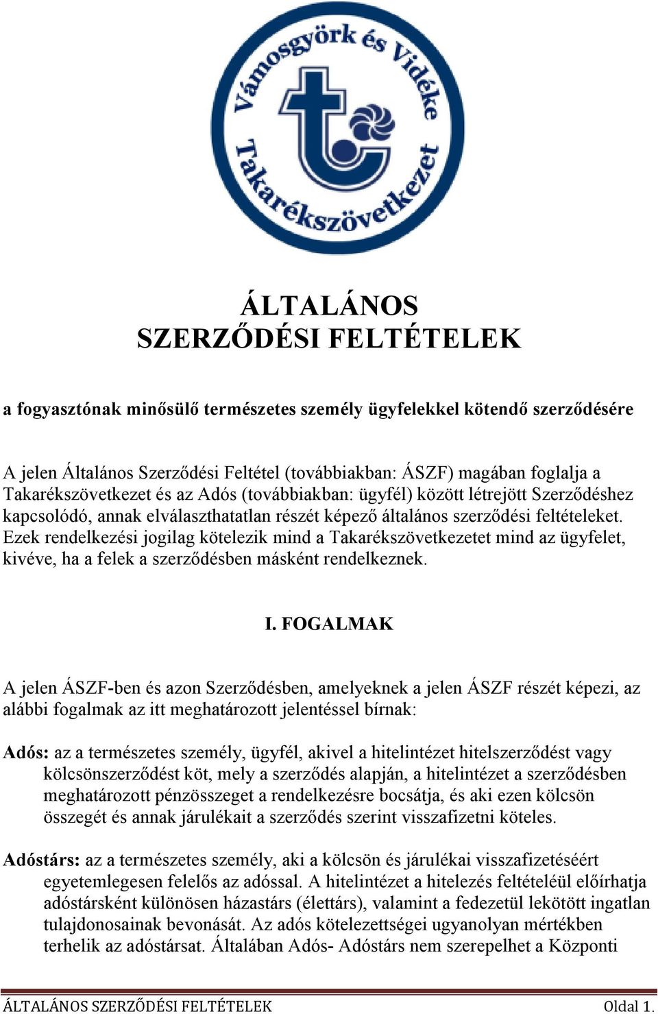 Ezek rendelkezési jogilag kötelezik mind a Takarékszövetkezetet mind az ügyfelet, kivéve, ha a felek a szerzıdésben másként rendelkeznek. I.
