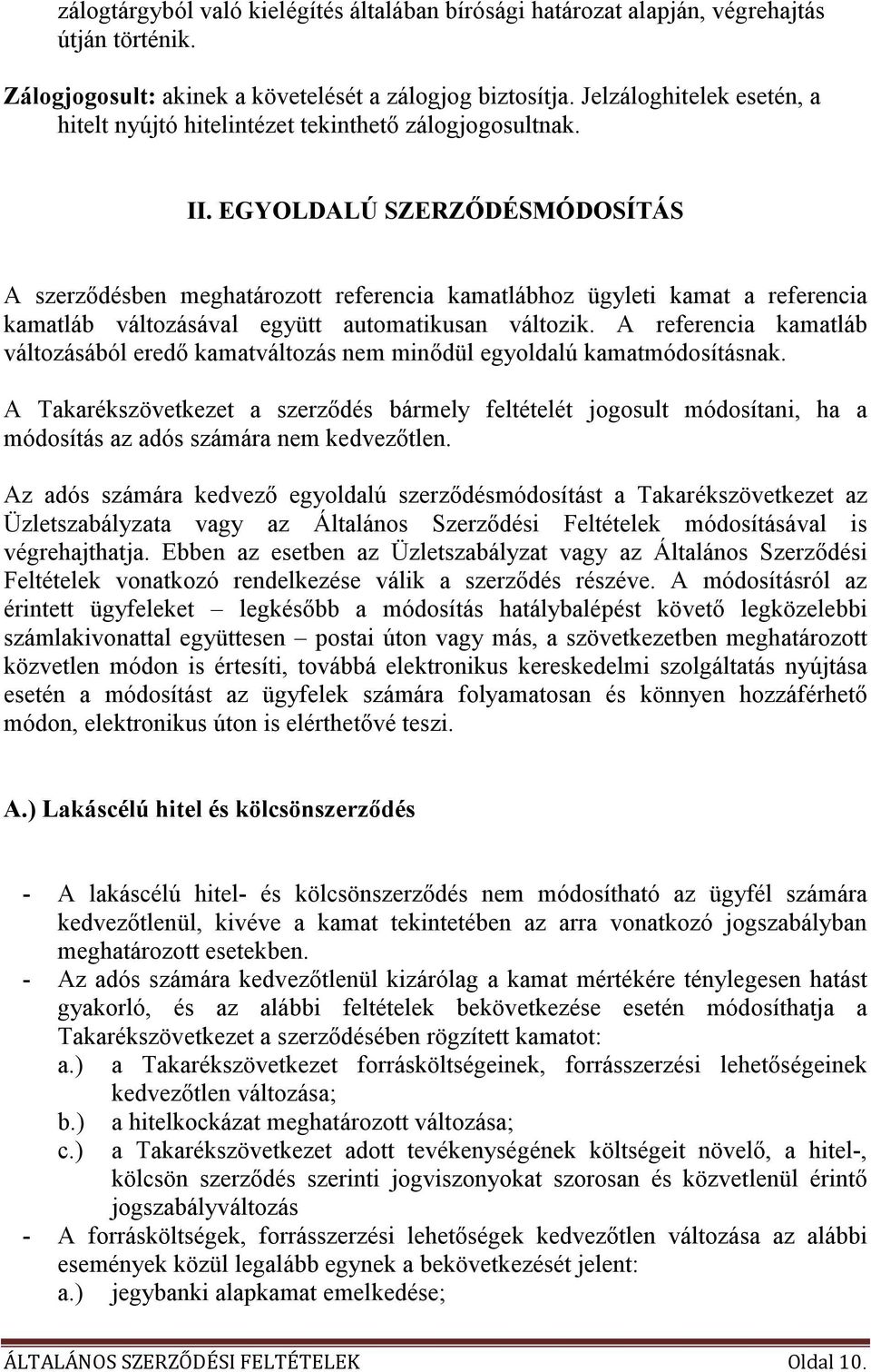 EGYOLDALÚ SZERZİDÉSMÓDOSÍTÁS A szerzıdésben meghatározott referencia kamatlábhoz ügyleti kamat a referencia kamatláb változásával együtt automatikusan változik.