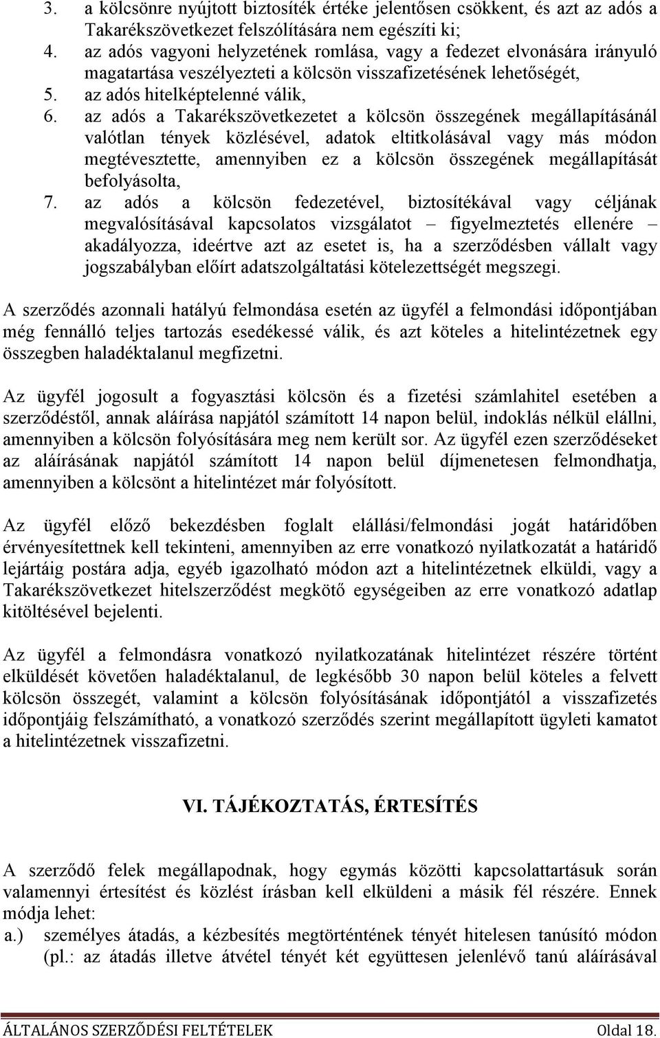 az adós a Takarékszövetkezetet a kölcsön összegének megállapításánál valótlan tények közlésével, adatok eltitkolásával vagy más módon megtévesztette, amennyiben ez a kölcsön összegének megállapítását