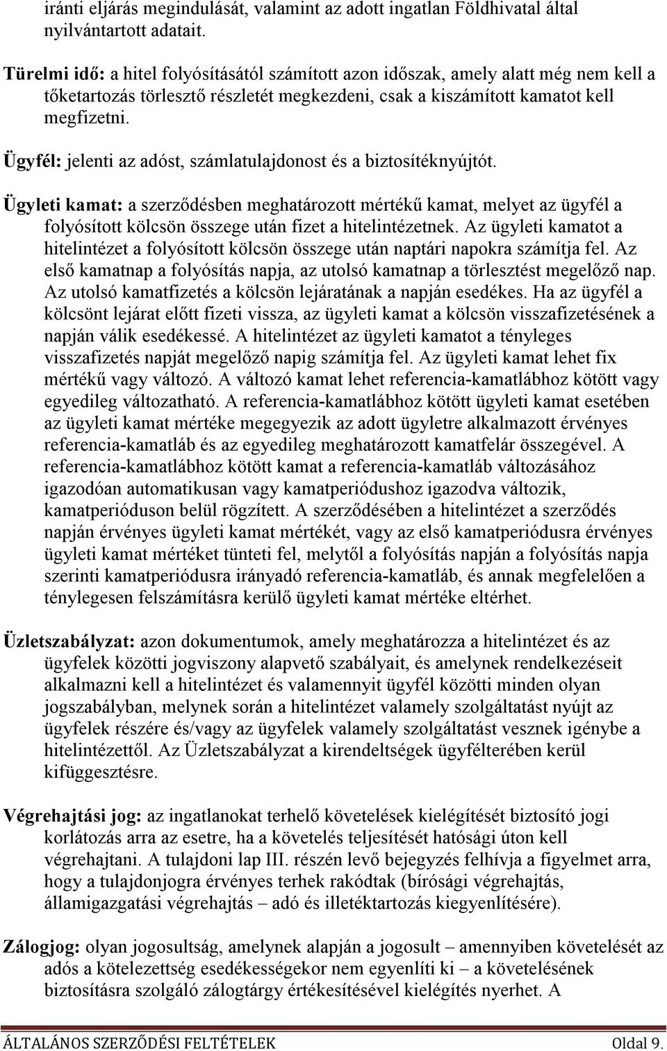 Ügyfél: jelenti az adóst, számlatulajdonost és a biztosítéknyújtót.