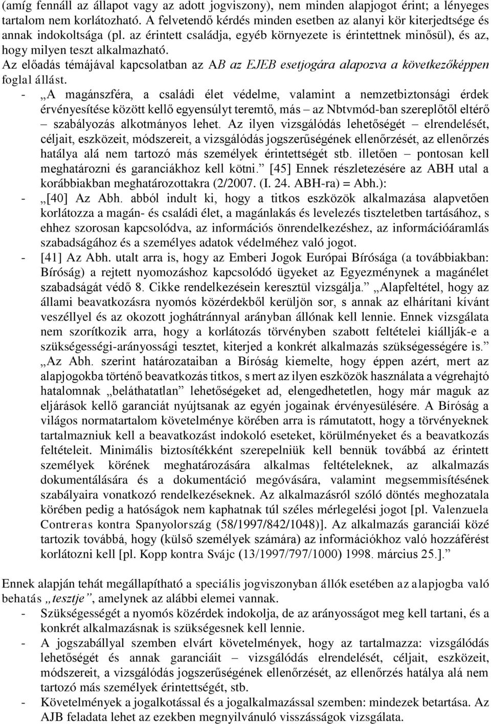 Az előadás témájával kapcsolatban az AB az EJEB esetjogára alapozva a következőképpen foglal állást.