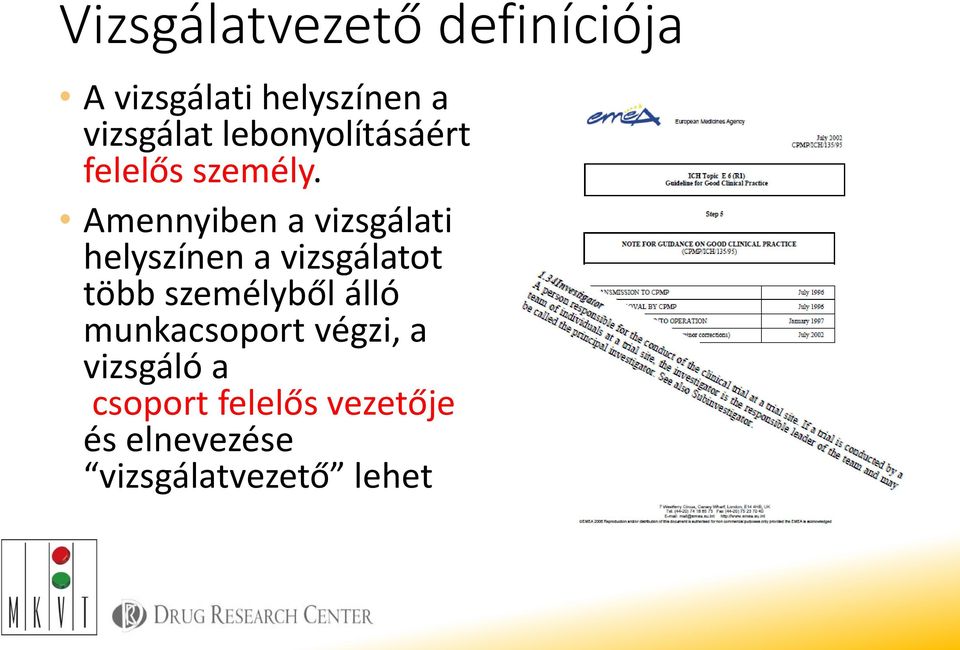 Amennyiben a vizsgálati helyszínen a vizsgálatot több személyből