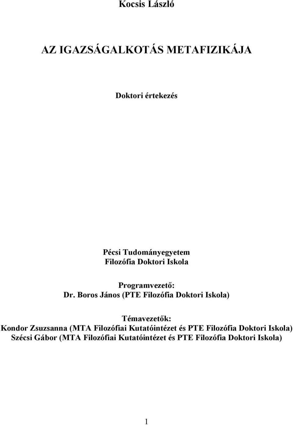 Boros János (PTE Filozófia Doktori Iskola) Témavezetők: Kondor Zsuzsanna (MTA