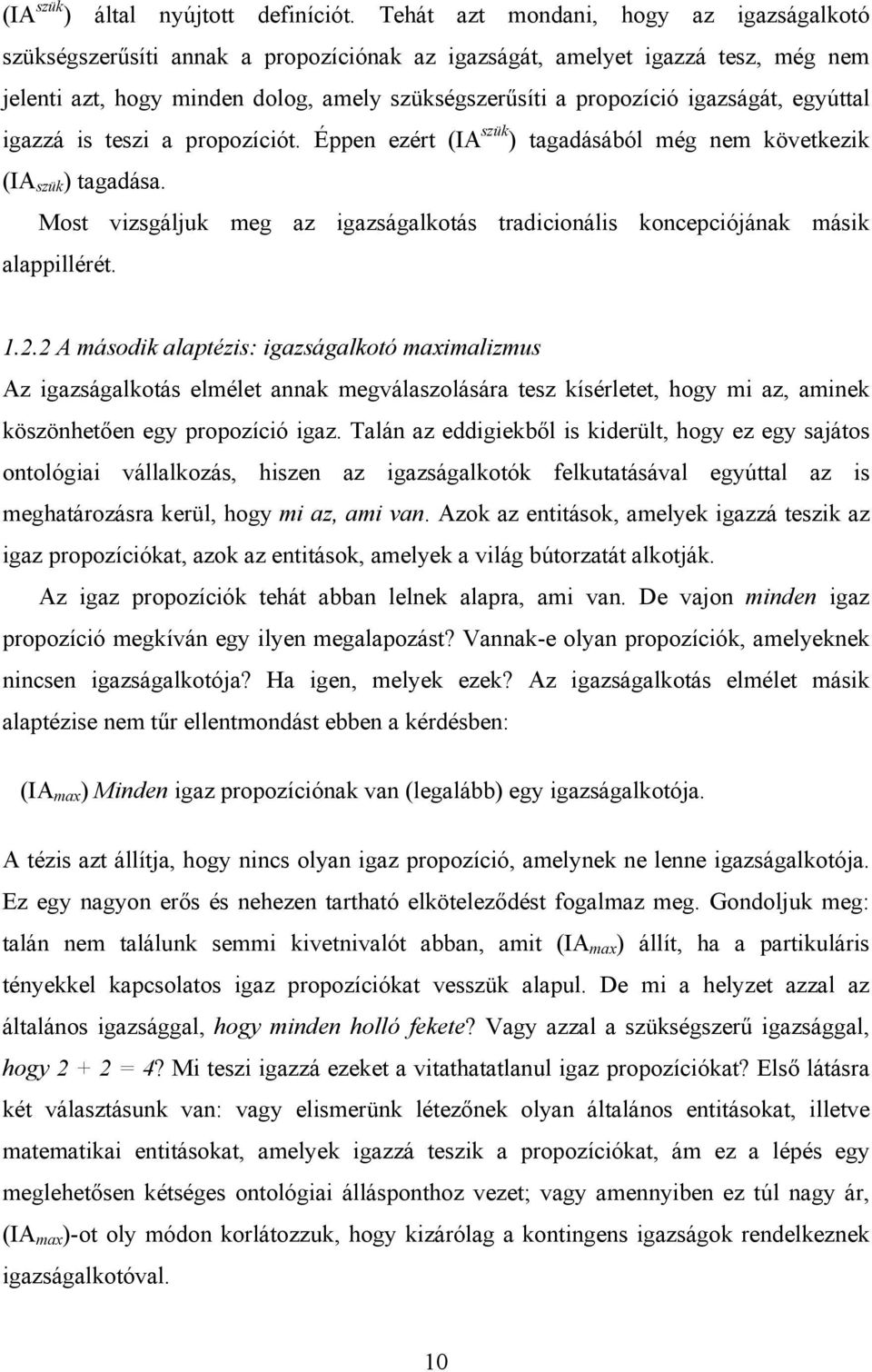 igazságát, egyúttal igazzá is teszi a propozíciót. Éppen ezért (IA szük ) tagadásából még nem következik (IA szük ) tagadása.