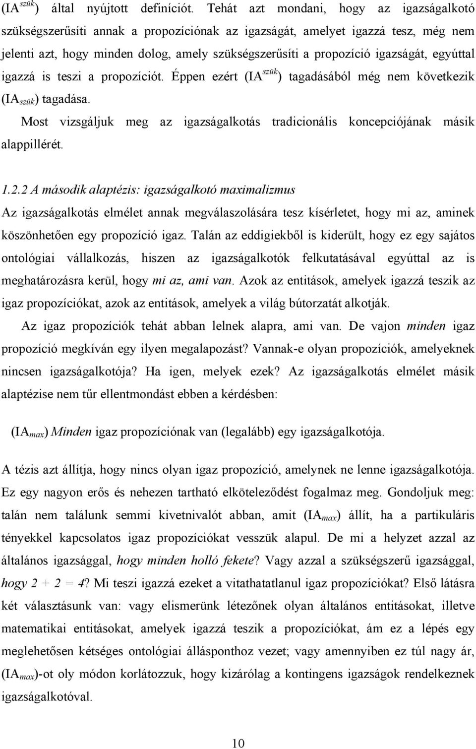 igazságát, egyúttal igazzá is teszi a propozíciót. Éppen ezért (IA szük ) tagadásából még nem következik (IA szük ) tagadása.