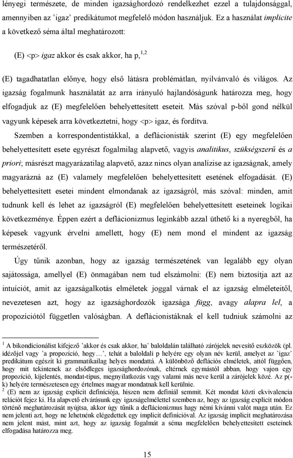 Az igazság fogalmunk használatát az arra irányuló hajlandóságunk határozza meg, hogy elfogadjuk az (E) megfelelően behelyettesített eseteit.